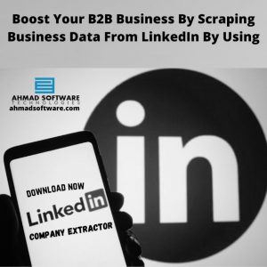 Boost Your B2B Business By Scraping Business Data From LinkedIn By Using