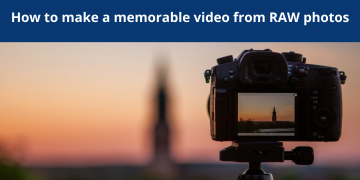 How to make a memorable video from RAW photos