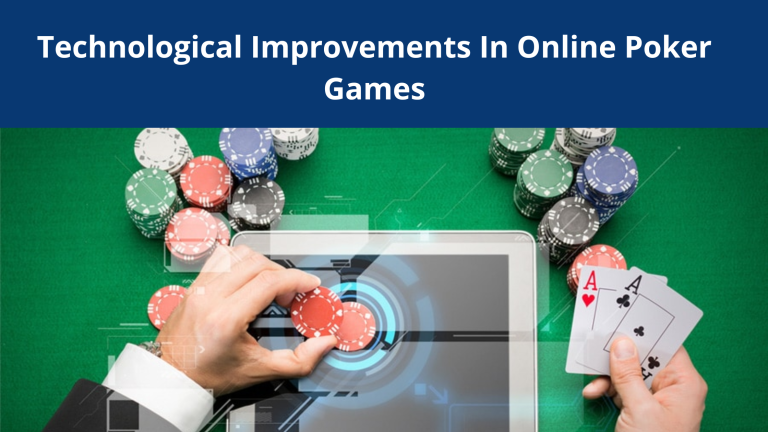 Technological Improvements In Online Poker Games