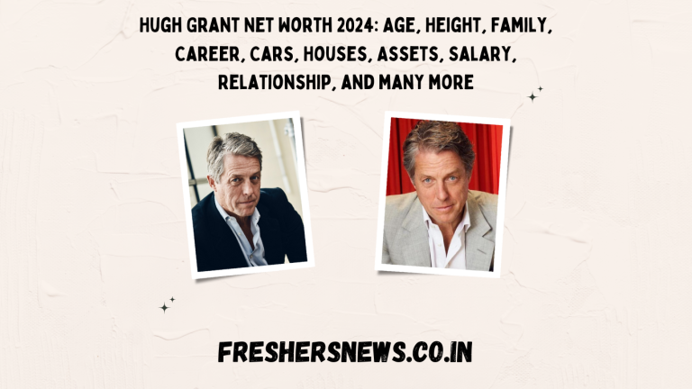 Hugh Grant Net Worth 2024: Age, Height, Family, Career, Cars, Houses, Assets, Salary, Relationship, and many more