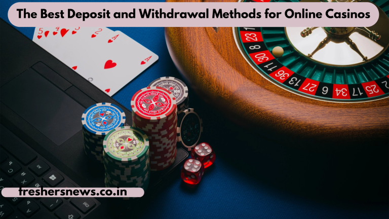 The Best Deposit and Withdrawal Methods for Online Casinos