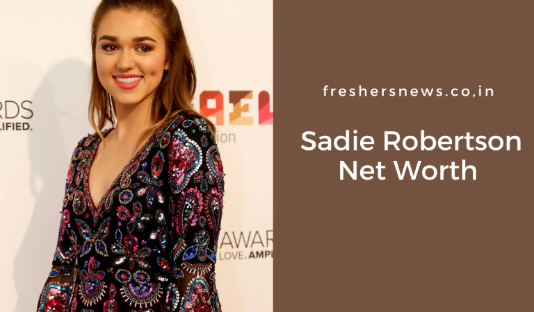 Sadie Robertson Net Worth: Biography, Career, Early Life, Relationship, Awards, & many more
