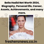 Bella Hadid Net Worth 2024, Biography, Personal life, Career, Assets, Achievements, and many more.