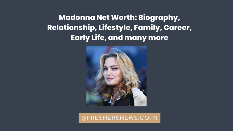 Madonna Net Worth: Biography, Relationship, Lifestyle, Family, Career, Early Life, and many more