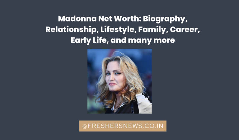 Madonna Net Worth: Biography, Relationship, Lifestyle, Family, Career, Early Life, and many more