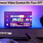 How To Enhance Video Content On Your OTT Platform? 