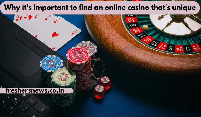 Why it’s important to find an online casino that’s unique