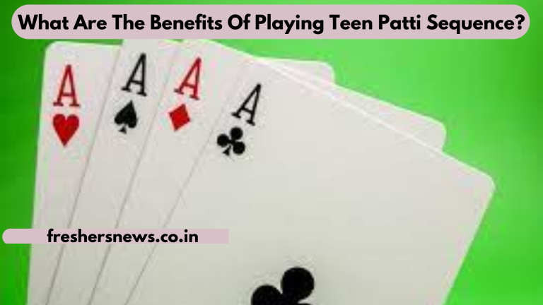 What Are The Benefits Of Playing Teen Patti Sequence?