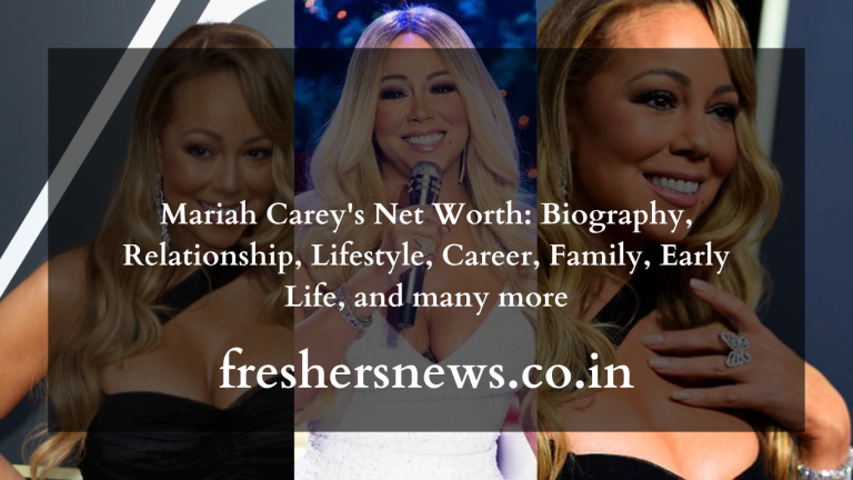 Mariah Carey's Net Worth: Biography, Relationship, Lifestyle, Career, Family, Early Life, and many more