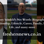 Jerry Seinfeld's Net Worth: Biography, Relationship, Lifestyle, Career, Family, Early Life, and many more