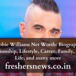 Robbie Williams Net Worth: Biography, Relationship, Lifestyle, Career, Family, Early Life, and many more