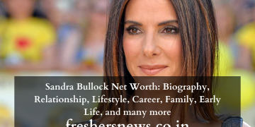 Sandra Bullock Net Worth: Biography, Relationship, Lifestyle, Career, Family, Early Life, and many more