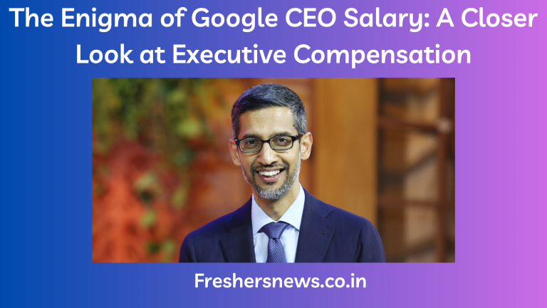 The Enigma of Google CEO Salary: A Closer Look at Executive Compensation