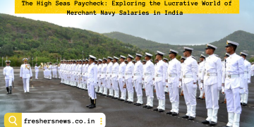 The High Seas Paycheck: Exploring the Lucrative World of Merchant Navy Salaries in India 
