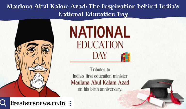 Maulana Abul Kalam Azad: The Inspiration behind India’s National Education Day
