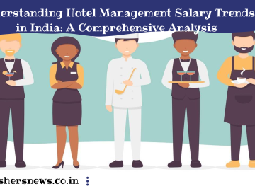 Understanding Hotel Management Salary Trends in India: A Comprehensive Analysis