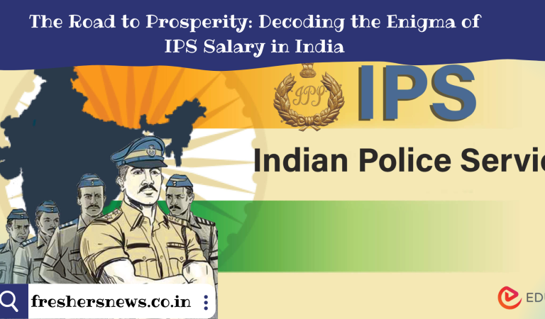 The Road to Prosperity: Decoding the Enigma of IPS Salary in India