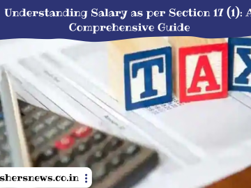 Understanding Salary as per Section 17 (1): A Comprehensive Guide