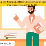 Decoding the Compensation Conundrum of Assistant Professor Salary in India