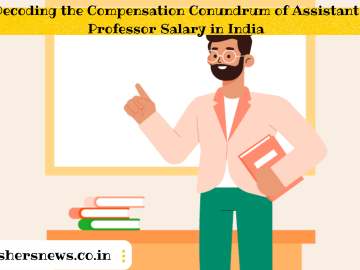 Decoding the Compensation Conundrum of Assistant Professor Salary in India