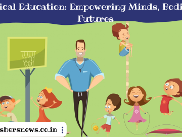 Physical Education: Empowering Minds, Bodies, and Futures