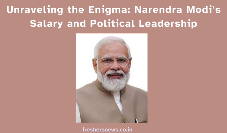 Unraveling the Enigma: Narendra Modi’s Salary and Political Leadership