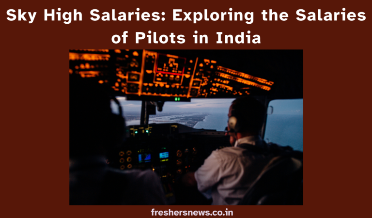 Sky High Salaries: Exploring the Salaries of Pilots in India
