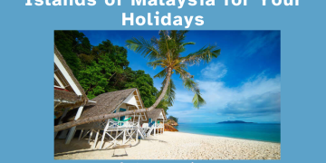 Islands of Malaysia for Your Holidays
