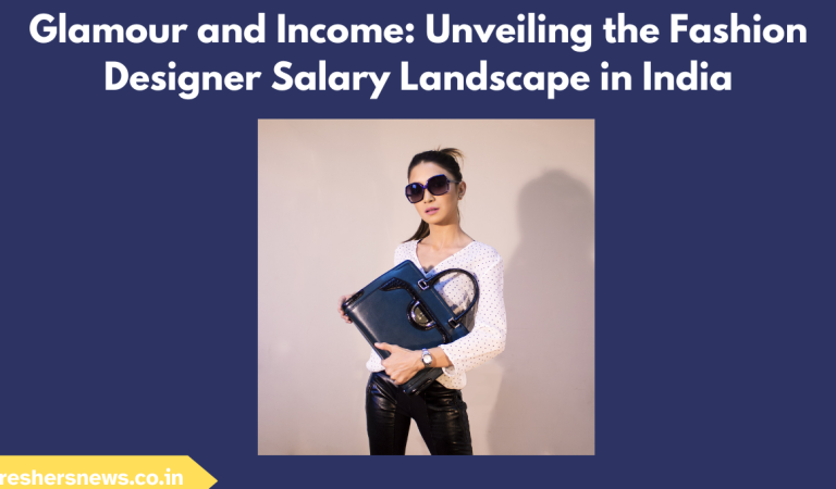 Glamour and Income: Unveiling the Fashion Designer Salary Landscape in India