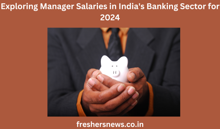 Exploring Manager Salaries in India’s Banking Sector for 2024