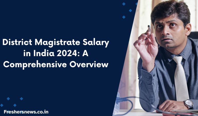 District Magistrate Salary in India 2024: A Comprehensive Overview