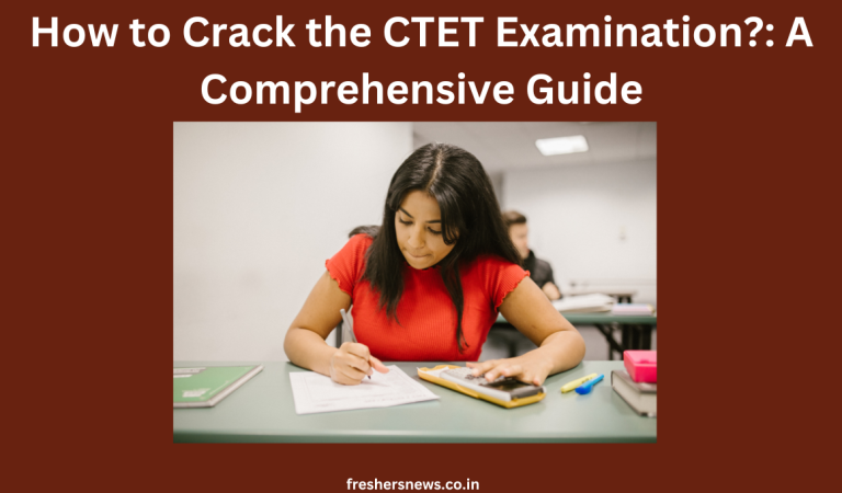 How to Crack the CTET Examination?: A Comprehensive Guide