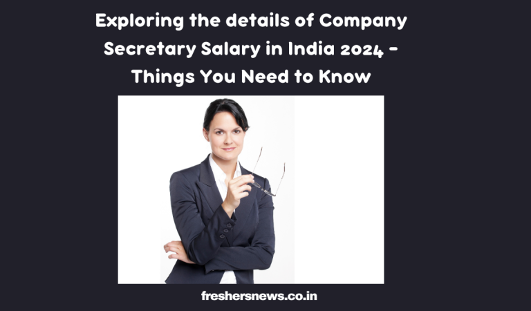 Exploring the details of Company Secretary Salary in India 2024 – Things You Need to Know