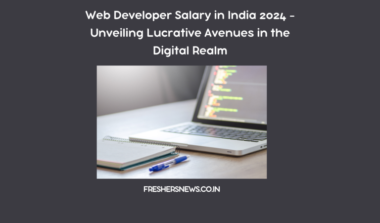 Web Developer Salary in India 2024 – Unveiling Lucrative Avenues in the Digital Realm