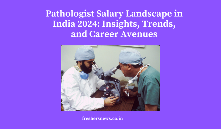 Pathologist Salary Landscape in India 2024: Insights, Trends, and Career Avenues