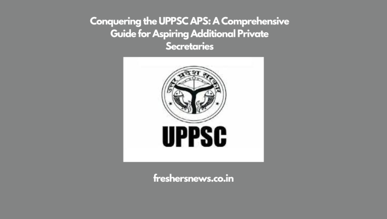 Conquering the UPPSC APS: A Comprehensive Guide for Aspiring Additional Private Secretaries