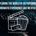 Exploring the World of HD Popcorns: A Cinematic Experience Like No Other