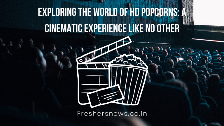 Exploring the World of HD Popcorns: A Cinematic Experience Like No Other