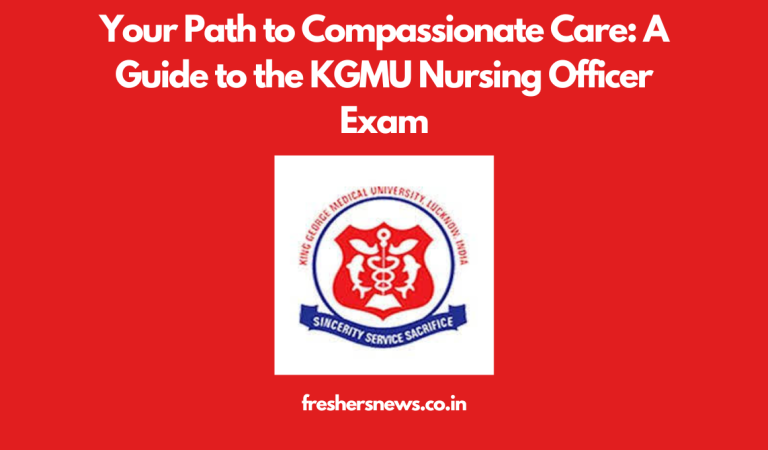 Your Path to Compassionate Care: A Guide to the KGMU Nursing Officer Exam