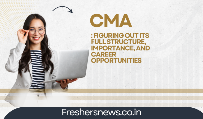 CMA: Figuring out its Full Structure, Importance, and Career Opportunities