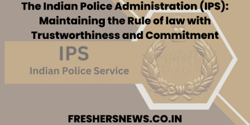 The Indian Police Administration (IPS): Maintaining the Rule of law with Trustworthiness and Commitment
