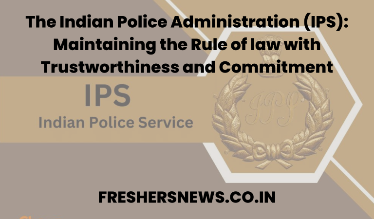 The Indian Police Administration (IPS): Maintaining the Rule of law with Trustworthiness and Commitment