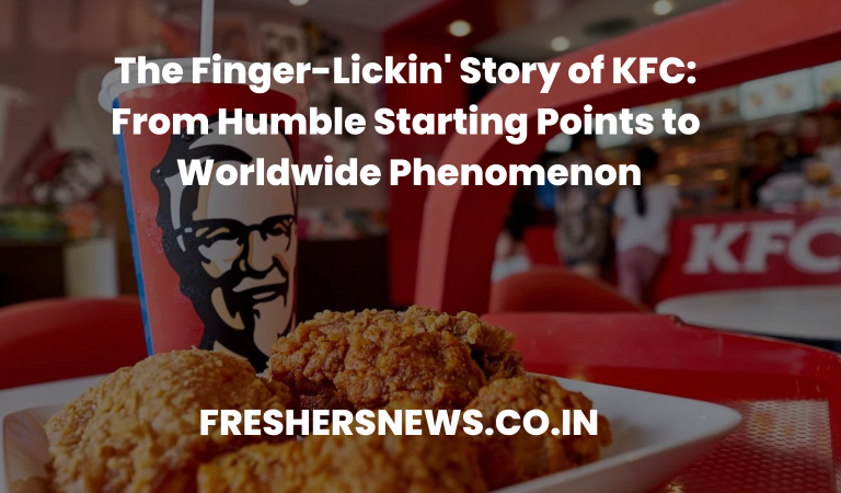The Finger-Licking Story of KFC: From Humble Starting Points to Worldwide Phenomenon