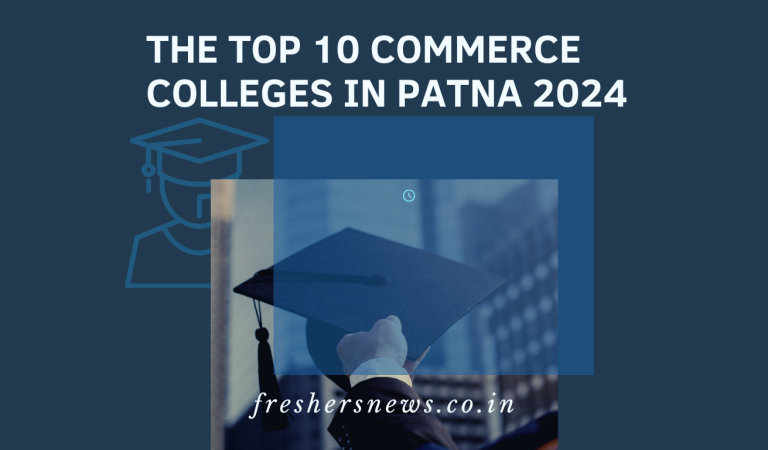 The Top 10 Commerce Colleges in Patna 2024