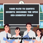 Your Path to Earth's Secrets: Decoding the UPSC Geo-Scientist Exam
