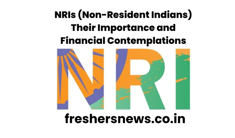 NRIs (Non-Resident  Indians) Their Importance and Financial  Contemplations