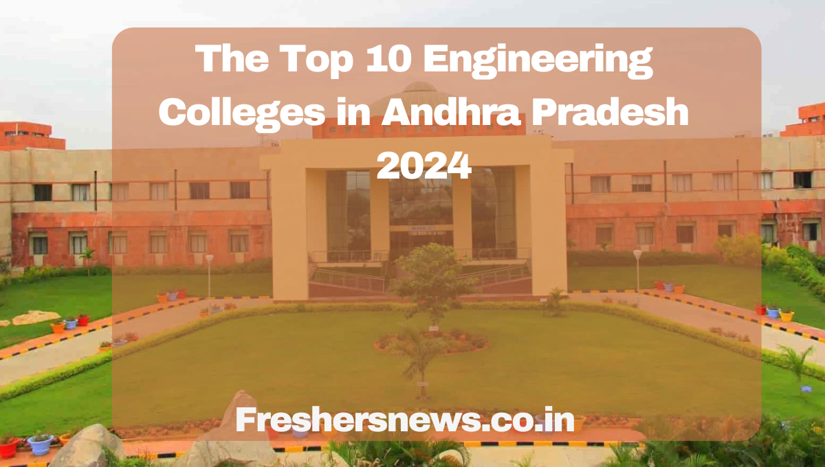 The Top 10 Engineering Colleges In Andhra Pradesh 2024