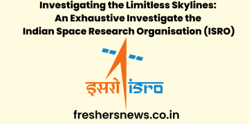 Investigating the Limitless Skylines: An Exhaustive Investigate the Indian Space Research Organisation  (ISRO)
