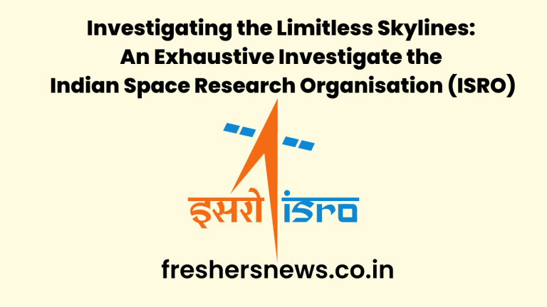 Investigating the Limitless Skylines: An Exhaustive Investigate the Indian Space Research Organisation  (ISRO)