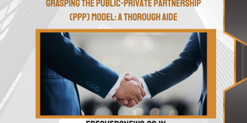 Grasping the Public-Private Partnership (PPP) Model: A Thorough Aide